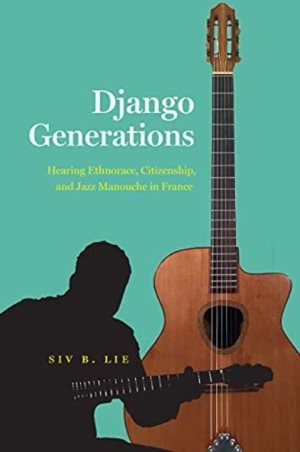 Django Generations: Hearing Ethnorace, Citizenship, and Jazz Manouche in France