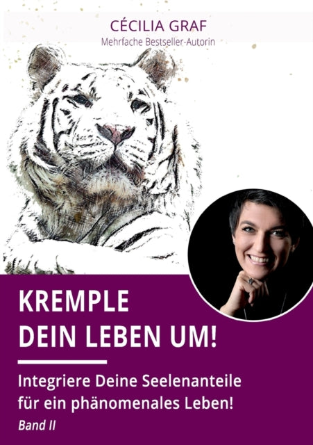 Kremple Dein Leben um!: Integriere Deine Seelenanteile fur ein phanomenales Leben! Band II