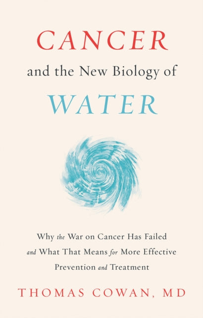 Cancer and the New Biology of Water