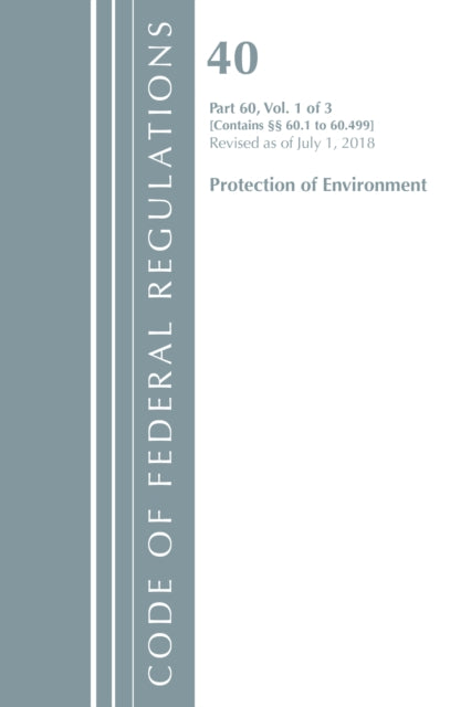 Code of Federal Regulations, Title 40: Part 60, (Sec. 60.1 - 60.499) (Protection of Environment) Air Programs: Revised 7/18