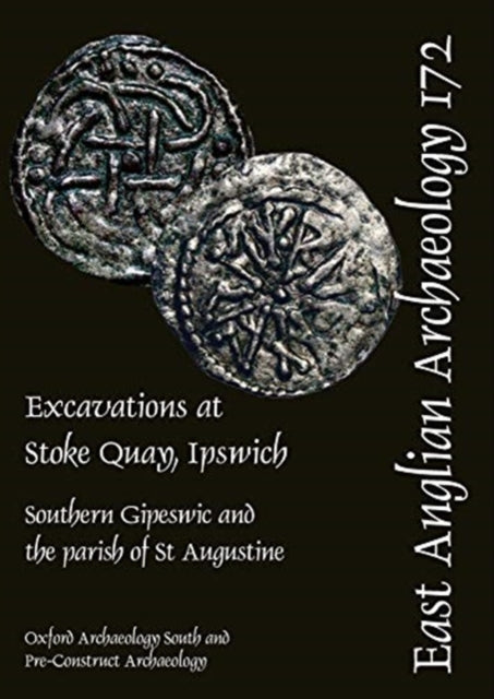 EAA 172: Excavations at Stoke Quay, Ipswich: Southern Gipeswic and the parish of St Augustine