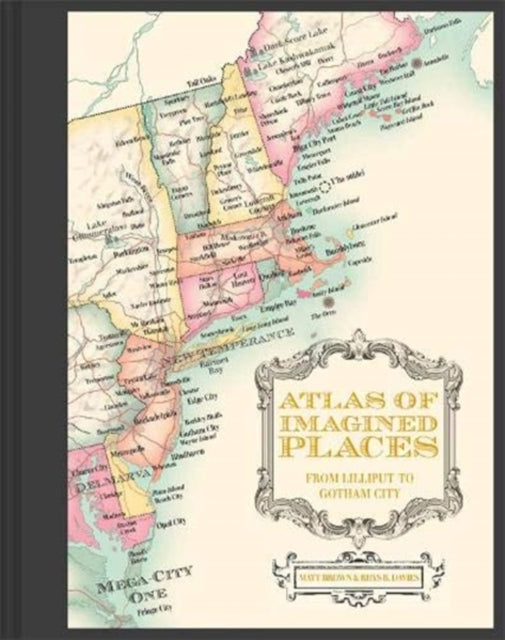 Atlas of Imagined Places: from Lilliput to Gotham City