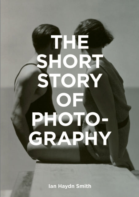 Short Story of Photography: A Pocket Guide to Key Genres, Works, Themes & Techniques