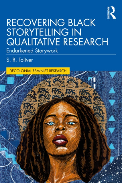 Recovering Black Storytelling in Qualitative Research: Endarkened Storywork