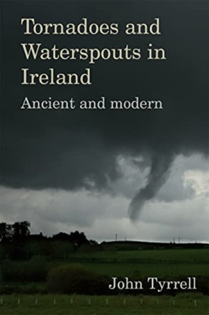 Tornadoes and Waterspouts in Ireland: Ancient and modern