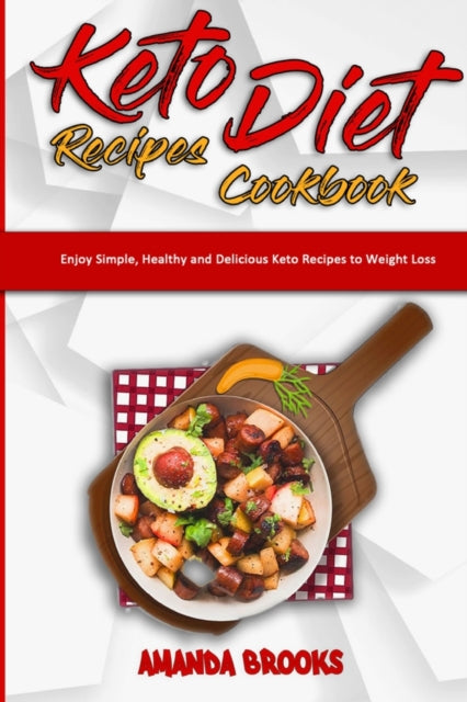 Keto Diet Recipes Cookbook: Enjoy Simple, Healthy and Delicious Keto Recipes to Weight Loss