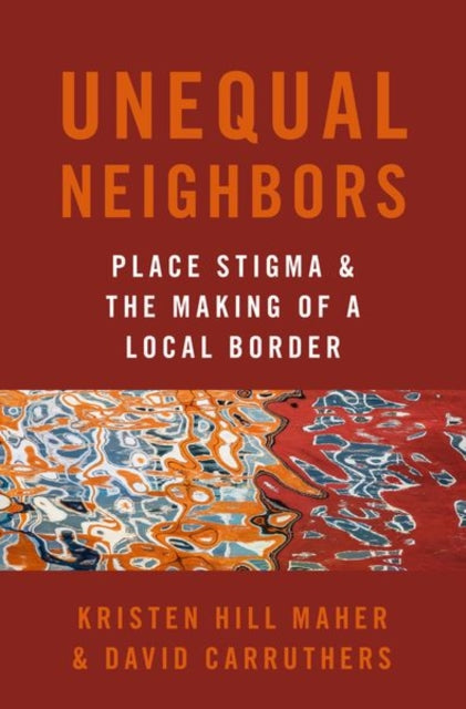 Unequal Neighbors: Place Stigma and the Making of a Local Border