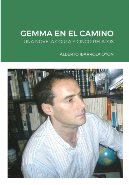 Gemma En El Camino: Una Novela Corta Y Cinco Relatos
