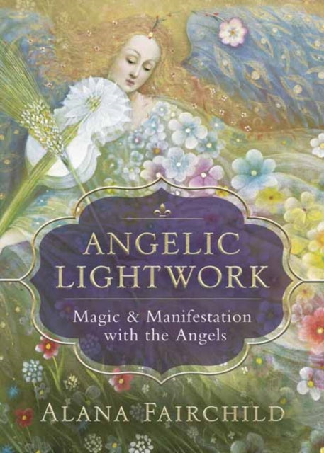 Angelic Lightwork: Magic and Manifestion with the Angels