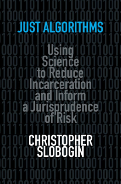 Just Algorithms: Using Science to Reduce Incarceration and Inform a Jurisprudence of Risk