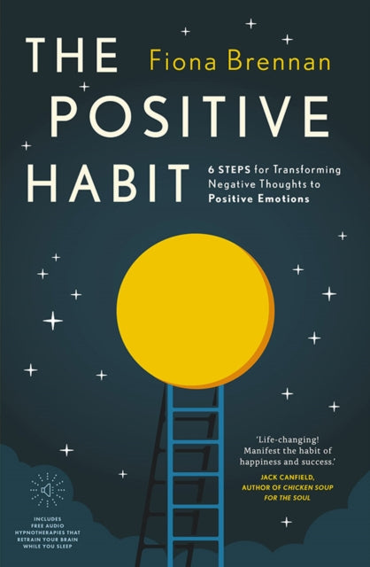 Positive Habit: 6 Steps for Transforming Negative Thoughts to Positive Emotions