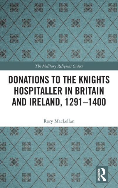 Donations to the Knights Hospitaller in Britain and Ireland, 1291-1400