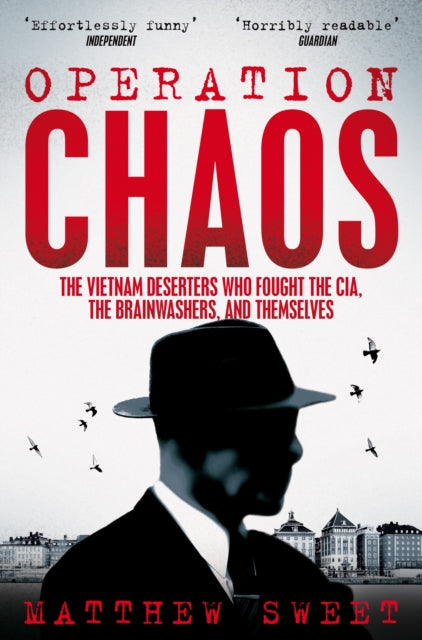 Operation Chaos: The Vietnam Deserters Who Fought the CIA, the Brainwashers, and Themselves