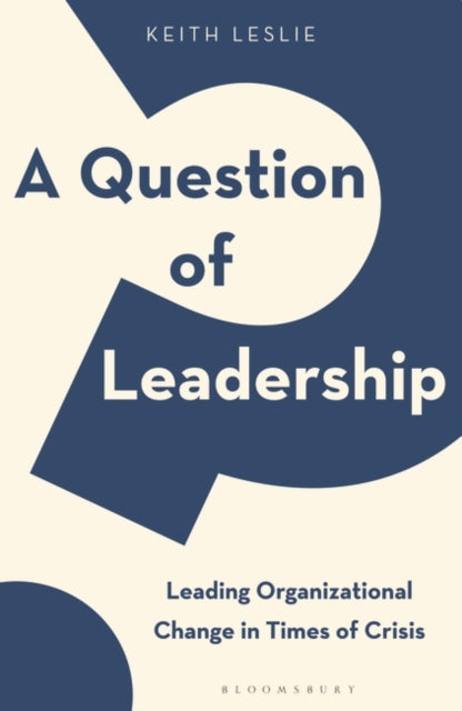 Question of Leadership: Leading Organizational Change in Times of Crisis