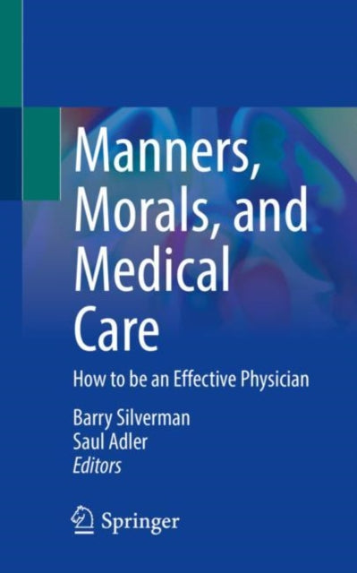 Manners, Morals, and Medical Care: How to be an Effective Physician