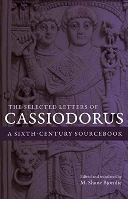 Selected Letters of Cassiodorus: A Sixth-Century Sourcebook
