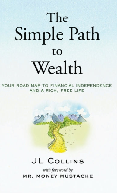 Simple Path to Wealth: Your road map to financial independence and a rich, free life