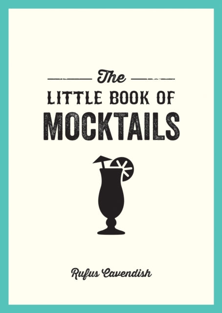 Little Book of Mocktails: Delicious Alcohol-Free Recipes for Any Occasion