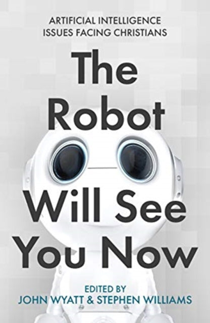 Robot Will See You Now: Artificial Intelligence and the Christian Faith