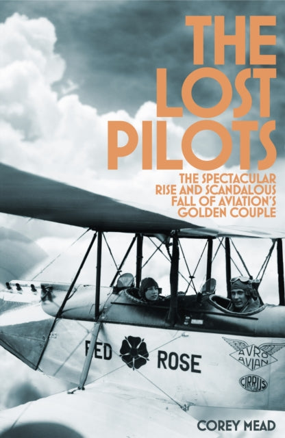 Lost Pilots: The Spectacular Rise and Scandalous Fall of Aviation's Golden Couple