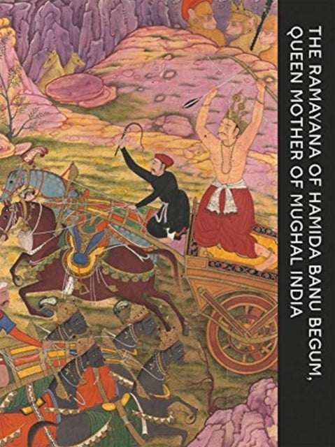 Ramayana of Hamida Banu Begum: Queen Mother of Mughal India