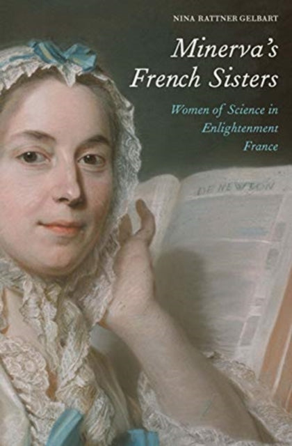 Minerva?s French Sisters: Women of Science in Enlightenment France