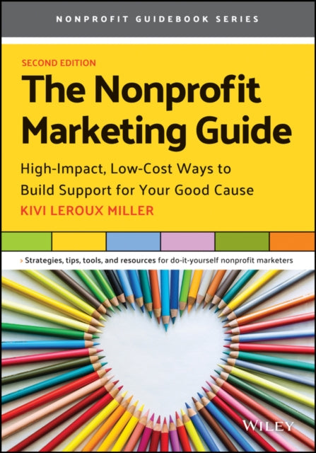 Nonprofit Marketing Guide: High-Impact, Low-Cost Ways to Build Support for Your Good Cause