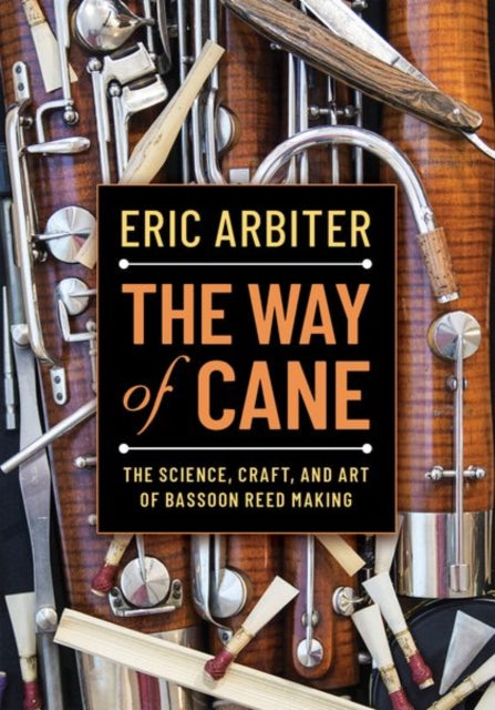 Way of Cane: The Science, Craft, and Art of Bassoon Reed-making