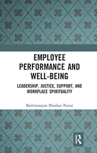 Employee Performance and Well-being: Leadership, Justice, Support, and Workplace Spirituality