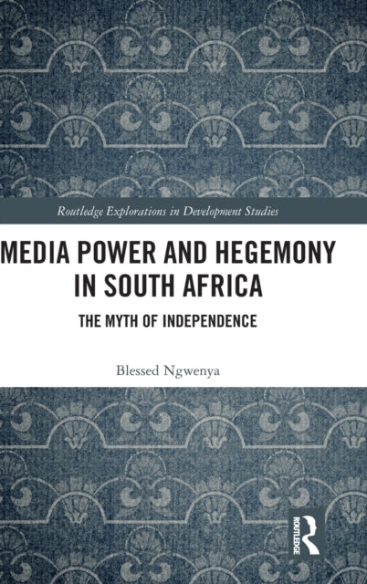 Media Power and Hegemony in South Africa: The Myth of Independence