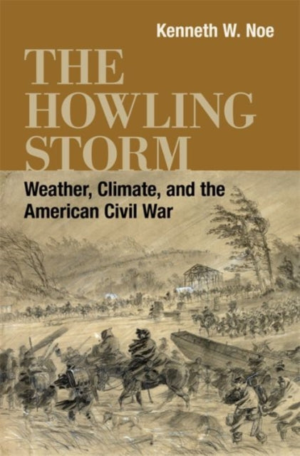 Howling Storm: Weather, Climate, and the American Civil War