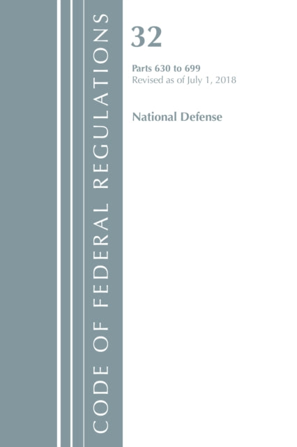 Code of Federal Regulations, Title 32 National Defense 630-699, Revised as of July 1, 2018
