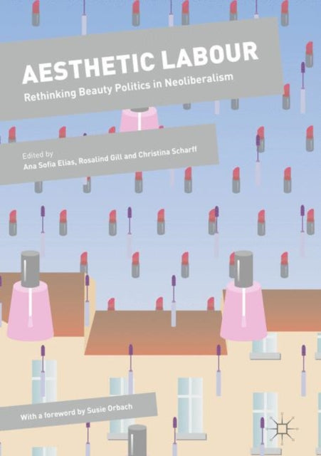 Aesthetic Labour: Rethinking Beauty Politics in Neoliberalism