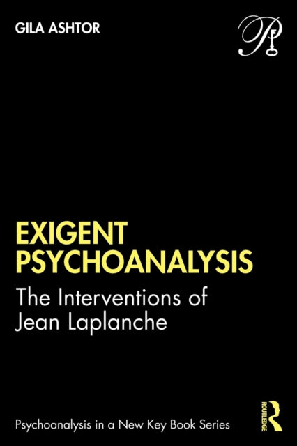 Exigent Psychoanalysis: The Interventions of Jean Laplanche