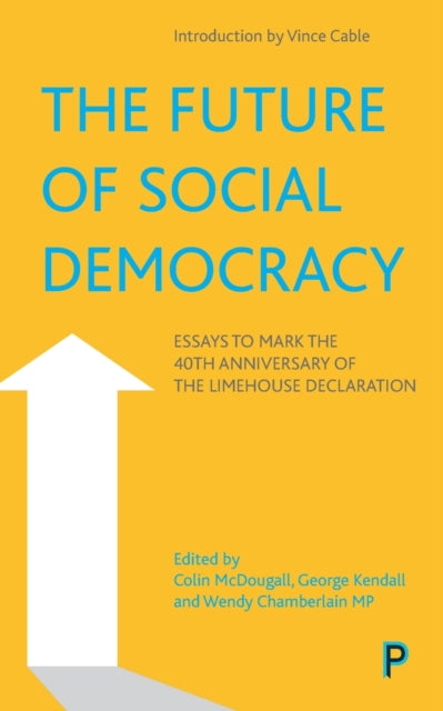 Future of Social Democracy: Essays to Mark the 40th Anniversary of the Limehouse Declaration