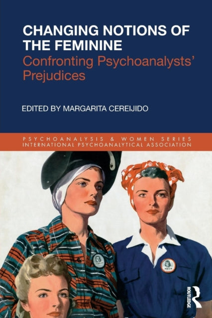 Changing Notions of the Feminine: Confronting Psychoanalysts' Prejudices
