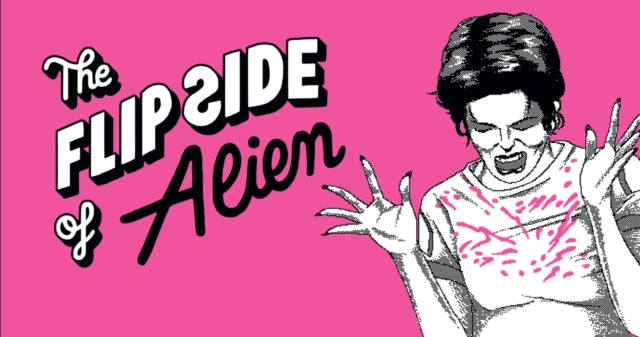 Flip Side of...Alien: Unofficial and Unauthorised