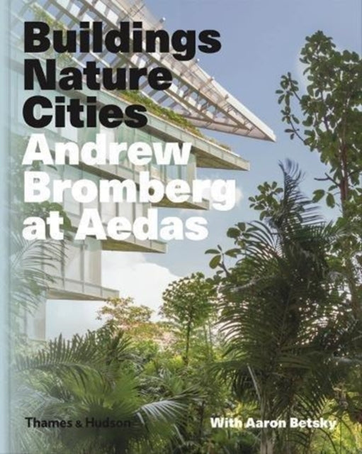 Andrew Bromberg at Aedas: Buildings, Nature, Cities