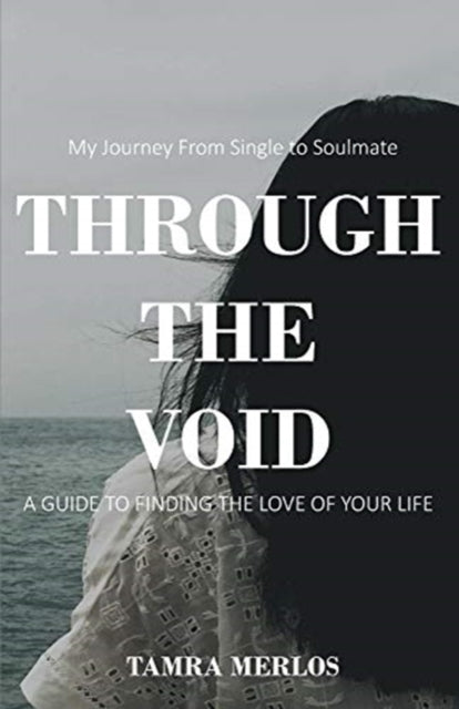 Through the Void: My Journey From Single to Soulmate A Guide to Finding the Love of Your Life
