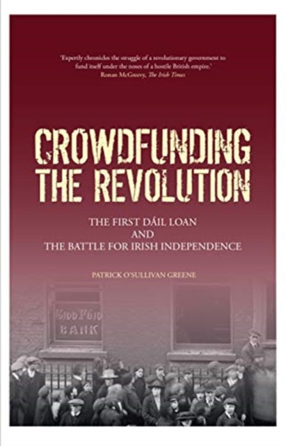 Crowdfunding the Revolution: The First Dail Loan and the Battle for Irish Independence