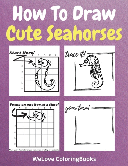 How To Draw Cute Seahorses: A Step-by-Step Drawing and Activity Book for Kids to Learn to Draw Cute Seahorses