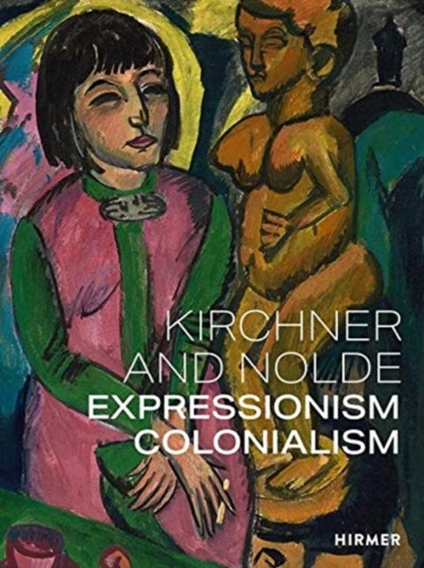 Kirchner and Nolde (Multi-lingual edition): Art. Power. Colonialism