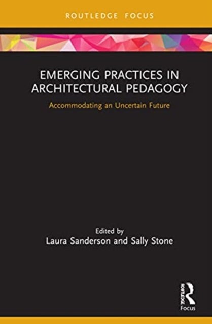 Emerging Practices in Architectural Pedagogy: Accommodating an Uncertain Future