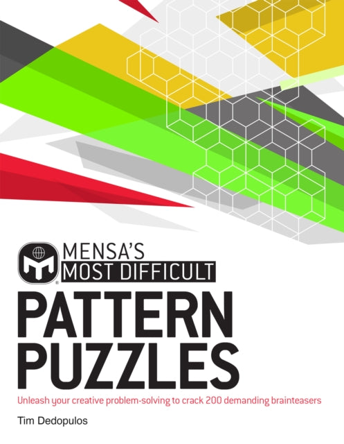 Mensa's Most Difficult Pattern Puzzles: Unleash your creative problem-solving to crack 200 demanding brainteasers