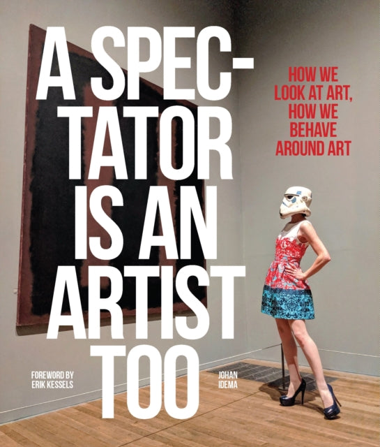 Spectator is an Artist Too: How we Look at Art, How we Behave Around Art