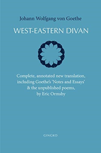 West-Eastern Divan - Complete, annotated new translation (bilingual edition)