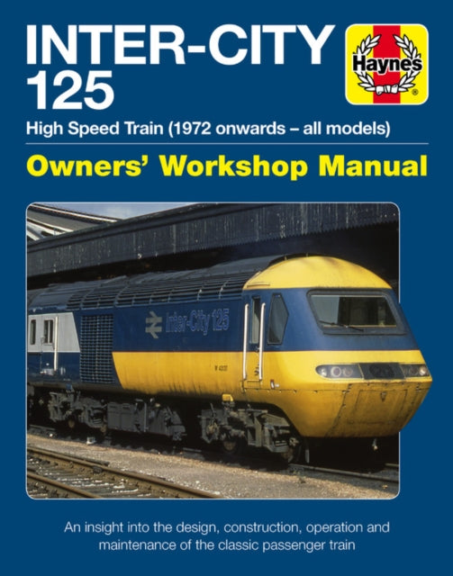 Inter-City 125 Owners' Workshop Manual: High Speed Train (1972 onwards - all models)