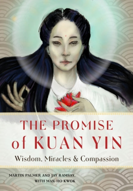 Promise of Kuan Yin: Wisdom, Miracles & Compassion