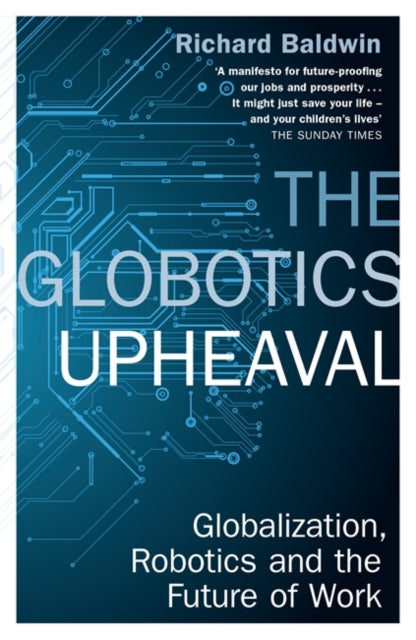 Globotics Upheaval: Globalisation, Robotics and the Future of Work