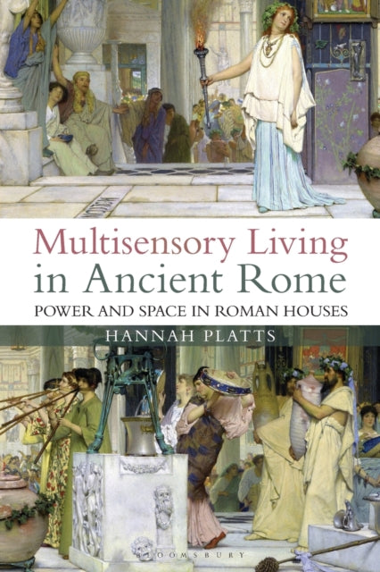 Multisensory Living in Ancient Rome: Power and Space in Roman Houses